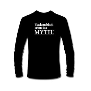 Black on Black Crime is a Myth Long Sleeve T-shirt