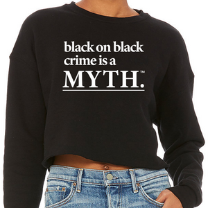 Black on Black Crime is a Myth Crewneck Crop