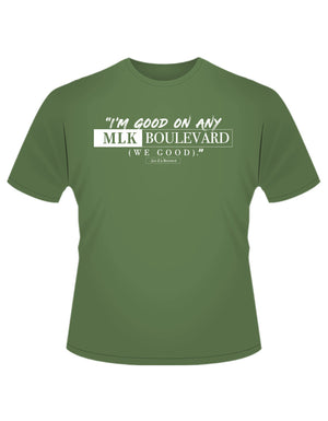 moss (olive green) organic cotton "I'm good on any MLK Boulevard" Jay-Z Beyonce Black Effect quote short sleeve t-shirt
