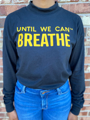Until We Can Breathe MOCK NECK Long Sleeve Shirt